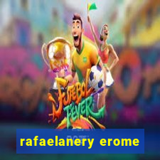 rafaelanery erome